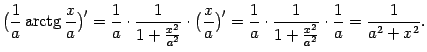 $\displaystyle \bigl(\frac{1}{a}\mathop{\rm arctg}\nolimits \frac{x}{a}\bigr)'=…
…frac{1}{a}\cdot\frac{1}{1+\frac{x^2}{a^2}}\cdot\frac{1}{a}=
\frac{1}{a^2+x^2}.$