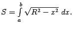 $ S=\int\limits_a^b\sqrt{R^2-x^2}\;dx.$