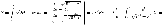 $\displaystyle S=\int\limits_a^b\sqrt{R^2-x^2}\;dx= \left\vert\begin{array}{l}…
…ht\vert= x\sqrt{R^2-x^2}\Bigr\vert _a^b-\int_a^b\frac{-x^2}{\sqrt{R^2-x^2}}dx=$