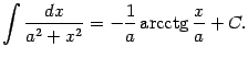 $\displaystyle \int\frac{dx}{a^2+x^2}=-\frac{1}{a}\mathop{\rm arcctg}\nolimits \frac{x}{a}+C.$
