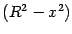 $ (R^2-x^2)$