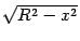 $ \sqrt{R^2-x^2}$