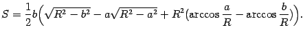 $\displaystyle S=
\frac{1}{2}b\Bigl(
\sqrt{R^2-b^2}-a\sqrt{R^2-a^2}+R^2(\arccos\frac{a}{R}-\arccos\frac{b}{R})\Bigr).$