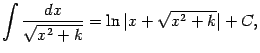 $\displaystyle \int\frac{dx}{\sqrt{x^2+k}}=\ln\vert x+\sqrt{x^2+k}\vert+C,$