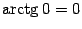 $ \mathop{\rm arctg}\nolimits 0=0$
