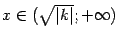 $ x\in(\sqrt{\vert k\vert};+\infty)$