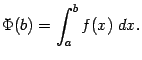 $\displaystyle \Phi(b)=\int_a^bf(x)\;dx.$