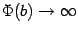 $ \Phi(b)\to\infty$