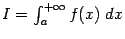 $ {I=\int_a^{+\infty}f(x)\;dx}$