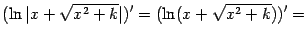 $\displaystyle (\ln\vert x+\sqrt{x^2+k}\vert)'= (\ln(x+\sqrt{x^2+k}))'=$