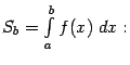 $ S_b=\int\limits_a^bf(x)\;dx:$