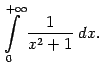 $\displaystyle \int\limits_0^{+\infty}\frac{1}{x^2+1}\;dx.$