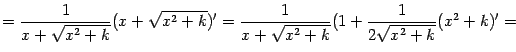 $\displaystyle =\frac{1}{x+\sqrt{x^2+k}}(x+\sqrt{x^2+k})'= \frac{1}{x+\sqrt{x^2+k}}(1+\frac{1}{2\sqrt{x^2+k}}(x^2+k)'=$
