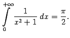 $\displaystyle \int\limits_0^{+\infty}\frac{1}{x^2+1}\;dx=\frac{\pi}{2}.$
