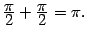 $ \frac{\textstyle{\pi}}{\textstyle{2}}+\frac{\textstyle{\pi}}{\textstyle{2}}=\pi.$
