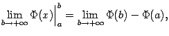 $\displaystyle \lim_{b\to+\infty}\Phi(x)\Bigr\vert _a^b=
\lim_{b\to+\infty}\Phi(b)-\Phi(a),$