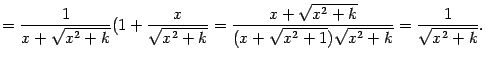 $\displaystyle =\frac{1}{x+\sqrt{x^2+k}}(1+\frac{x}{\sqrt{x^2+k}}= \frac{x+\sqrt{x^2+k}}{(x+\sqrt{x^2+1})\sqrt{x^2+k}}= \frac{1}{\sqrt{x^2+k}}.$