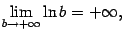 $\displaystyle \lim_{b\to+\infty}\ln b=+\infty,$