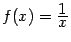 $ f(x)=\frac{\textstyle{1}}{\textstyle{x}}$