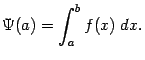 $\displaystyle \Psi(a)=\int_a^bf(x)\;dx.$