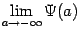 $ \lim\limits_{a\to-\infty}\Psi(a)$
