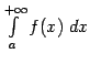 $ \int\limits_a^{+\infty}f(x)\;dx$