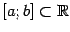 $ [a;b]\sbs\mathbb{R}$