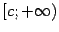 $ [c;+\infty)$
