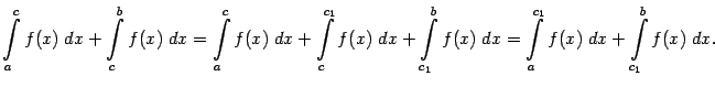$\displaystyle \int\limits_{a}^cf(x)\;dx+\int\limits_c^{b}f(x)\;dx=
\int\limits…
…_{c_1}^bf(x)\;dx=
\int\limits_{a}^{c_1}f(x)\;dx+\int\limits_{c_1}^{b}f(x)\;dx.$