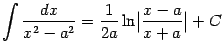$\displaystyle \int\frac{dx}{x^2-a^2}=\frac{1}{2a}\ln\bigl\vert\frac{x-a}{x+a}\bigr\vert+C$
