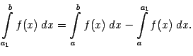 $\displaystyle \int\limits_{a_1}^bf(x)\;dx= \int\limits_a^bf(x)\;dx- \int\limits_a^{a_1}f(x)\;dx.$