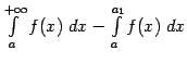 $ \int\limits_a^{+\infty}f(x)\;dx-
\int\limits_a^{a_1}f(x)\;dx$
