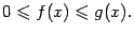 $\displaystyle 0\leqslant f(x)\leqslant g(x).$