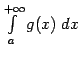$ \int\limits_a^{+\infty}g(x)\;dx$