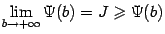 $\displaystyle \lim_{b\to+\infty}\Psi(b)=J\geqslant \Psi(b)$