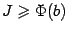$ J\geqslant \Phi(b)$