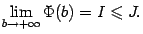$\displaystyle \lim_{b\to+\infty}\Phi(b)=I\leqslant J.$