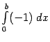 $ \int\limits_0^b(-1)\;dx$