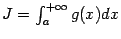 $ J=\int_a^{+\infty}g(x)dx$