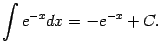 $\displaystyle \int e^{-x}dx=-e^{-x}+C.$