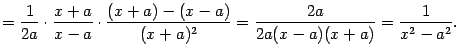 $\displaystyle =\frac{1}{2a}\cdot\frac{x+a}{x-a}\cdot\frac{(x+a)-(x-a)}{(x+a)^2}= \frac{2a}{2a(x-a)(x+a)}=\frac{1}{x^2-a^2}.$