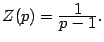 $ Z(p)=\frac{\textstyle{1}}{\textstyle{p-1}}.$
