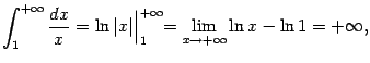 $\displaystyle \int_1^{+\infty}\frac{dx}{x}=
\ln\vert x\vert\Bigl\vert _1^{+\infty}=
\lim_{x\to+\infty}\ln x-\ln1=+\infty,$