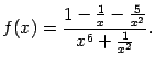 $\displaystyle f(x)=\frac{1-\frac{1}{x}-\frac{5}{x^2}}{x^6+\frac{1}{x^2}}.$