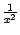 $ \frac{1}{x^2}$