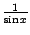 $ \frac{1}{\sin x}$