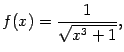 $\displaystyle f(x)=\frac{1}{\sqrt{x^3+1}},$
