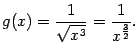 $\displaystyle g(x)=\frac{1}{\sqrt{x^3}}=\frac{1}{x^{\frac{3}{2}}}.$