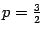 $ p=\frac{3}{2}$