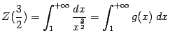 $\displaystyle Z(\frac{3}{2})=
\int_1^{+\infty}\frac{dx}{x^{\frac{3}{2}}}=
\int_1^{+\infty}g(x)\;dx$